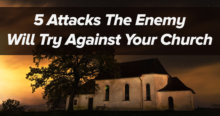 5 Attacks the Enemy Will Try Against Your Church