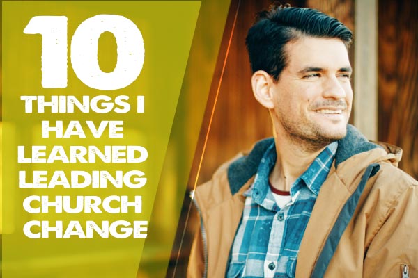 10 Things I Have Learned Leading Church Change