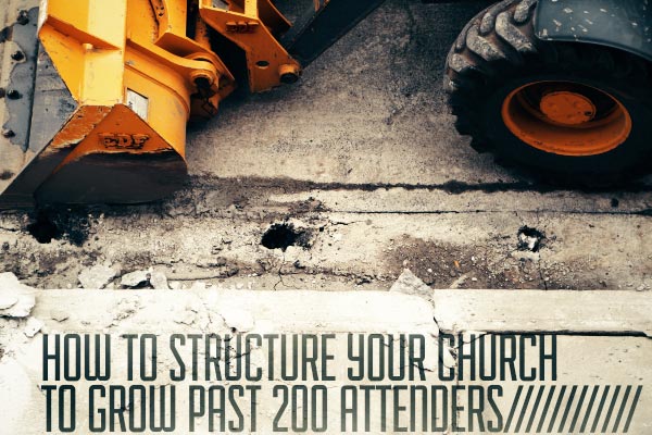 How to Structure Your Church To Grow Past 200 Attenders