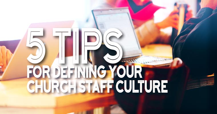 5 Tips For Defining Your Church Staff Culture