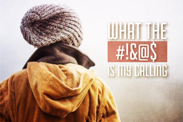 What the #!&@$ Is My Calling?!