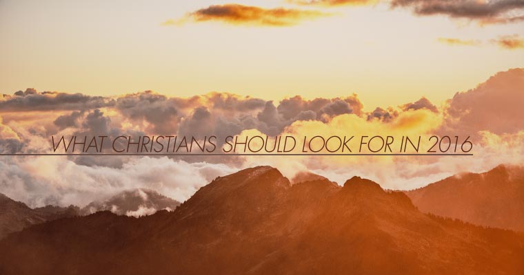 What Christians Should Look for in 2016