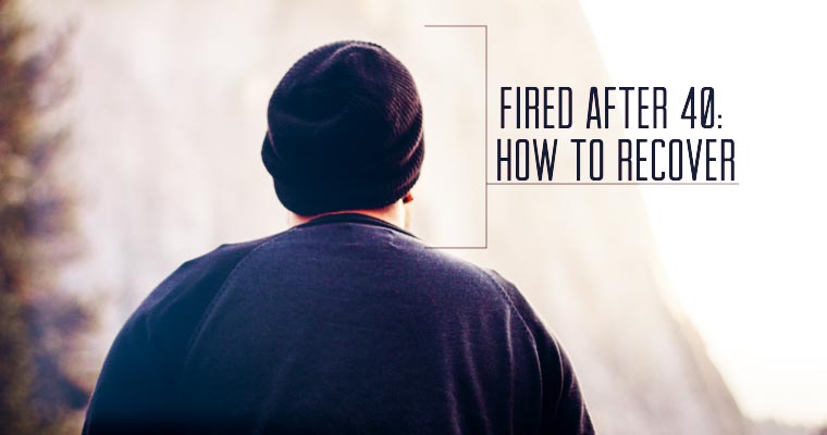Fired After 40: How to Recover