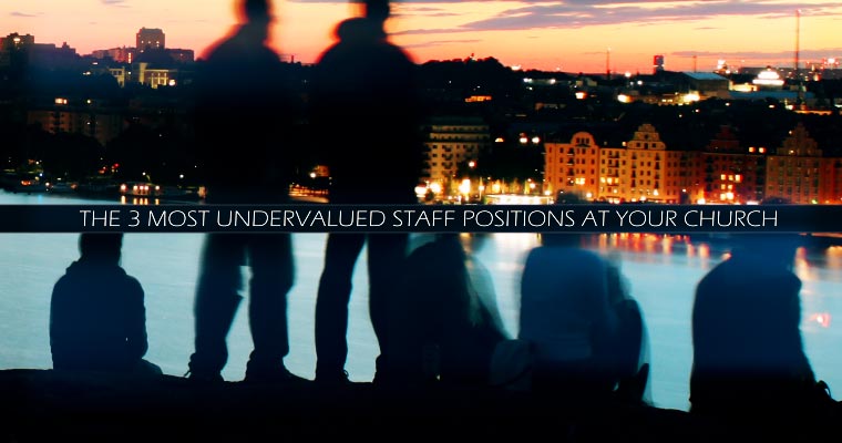 The 3 Most Undervalued Staff Positions at Your Church