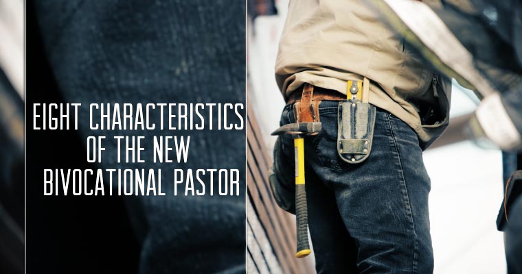 Eight Characteristics of the New Bivocational Pastor