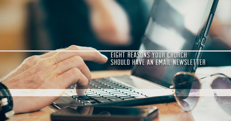 Eight Reasons Your Church Should Have an Email Newsletter