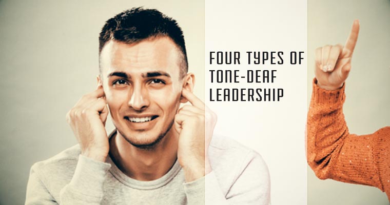 Four Types of Tone-Deaf Leadership