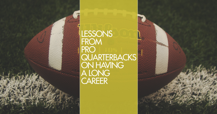 Lessons From Pro Quarterbacks on Having a Long Career