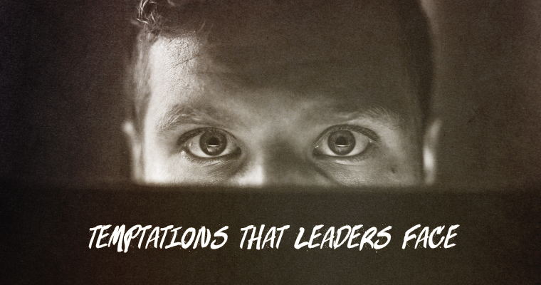 4 Temptations That Leaders Face