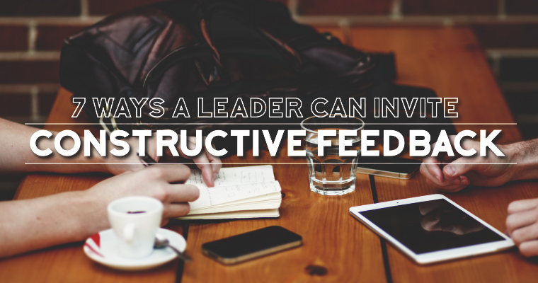 7 Ways a Leader Can Invite Constructive Feedback