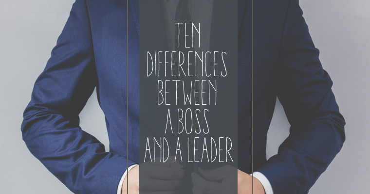 Ten Differences Between a Boss and a Leader