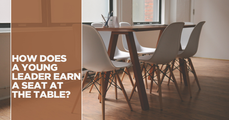 How Does a Young Leader Earn a Seat at the Table?