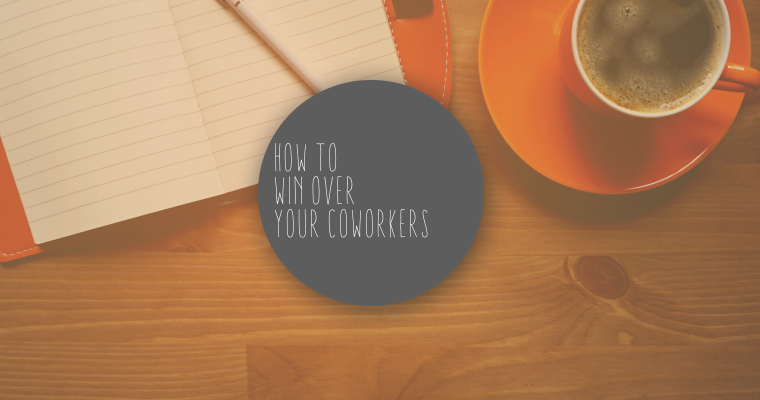How to Win Over Your Coworkers
