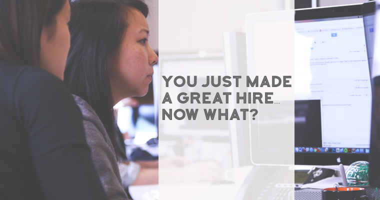 You Just Made a Great Hire ... Now What?