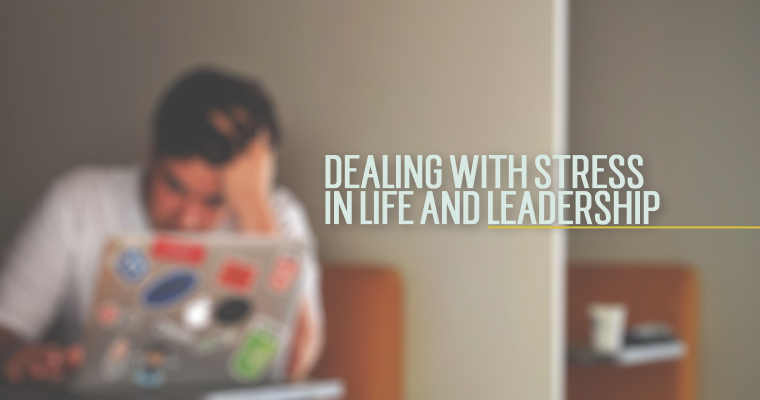 7 Specific Suggestions for Dealing With Stress in Life and Leadership