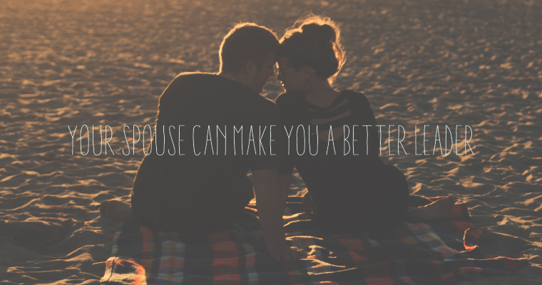 Three Ways Your Spouse Can Make You a Better Leader