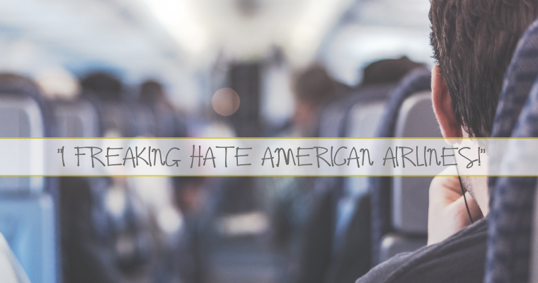 "I Freaking Hate American Airlines!"