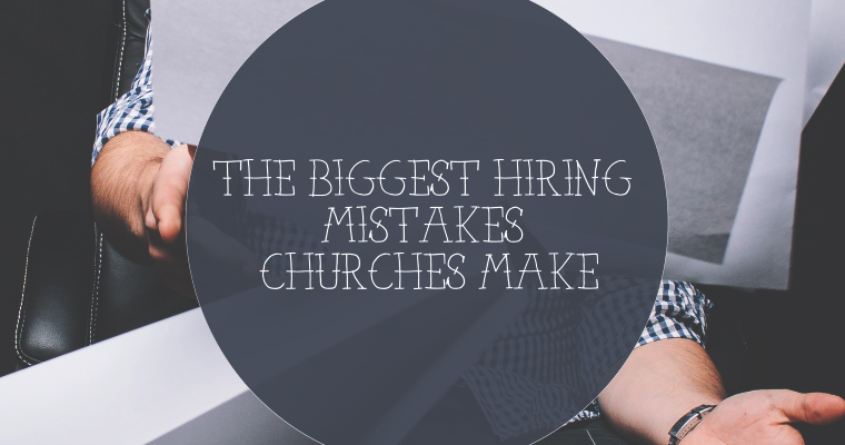 The Biggest Hiring Mistakes Churches Make
