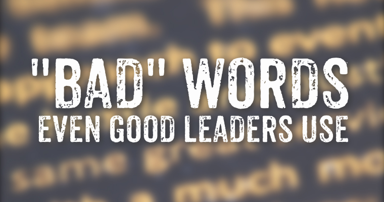 3 Bad Words Even Good Leaders Use