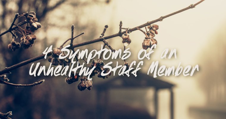 4 Symptoms of an Unhealthy Staff Member