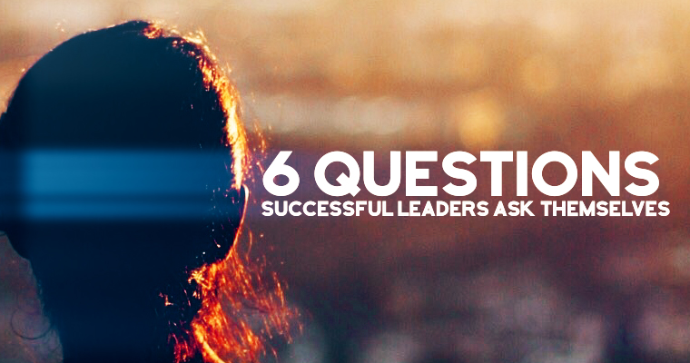 6 Questions Successful Leaders Ask Themselves