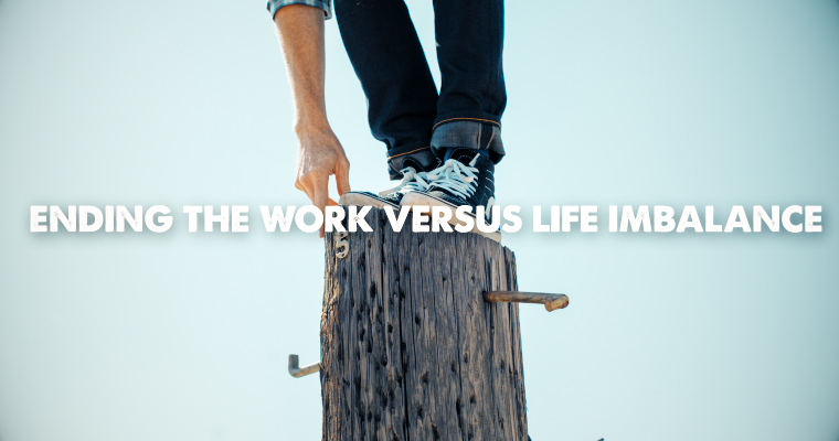 Ending the Work Versus Life Imbalance