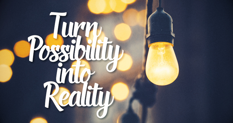 How the Best Leaders Turn Possibility Into Reality