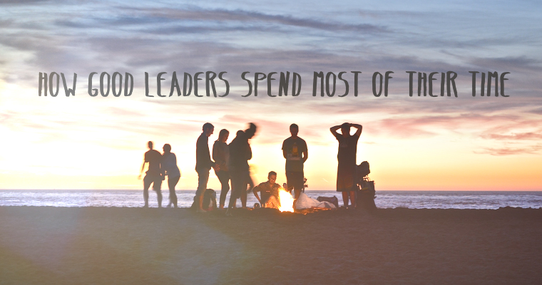 How Good Leaders Spend Most of Their Time
