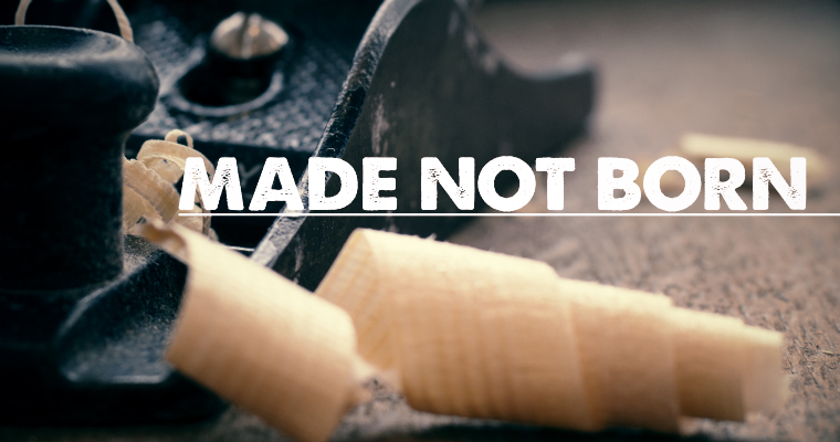 Made Not Born: 3 Truths About Leadership