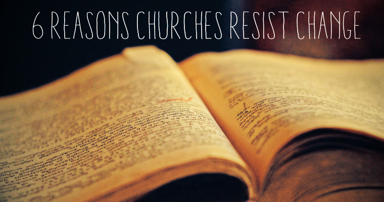 6 Reasons Churches Resist Change