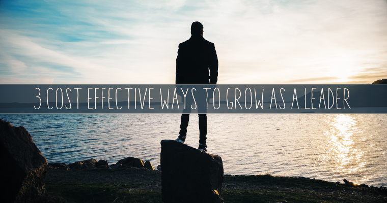 3 Cost Effective Ways to Grow as a Leader