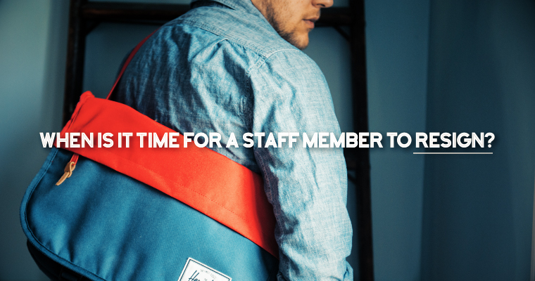 When Is It Time for a Staff Member to Resign?