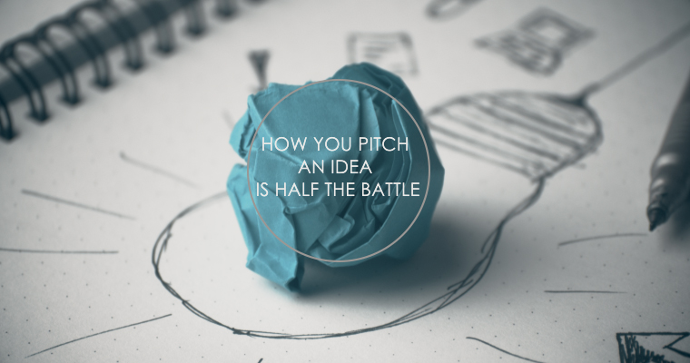 How You Pitch an Idea is Half the Battle