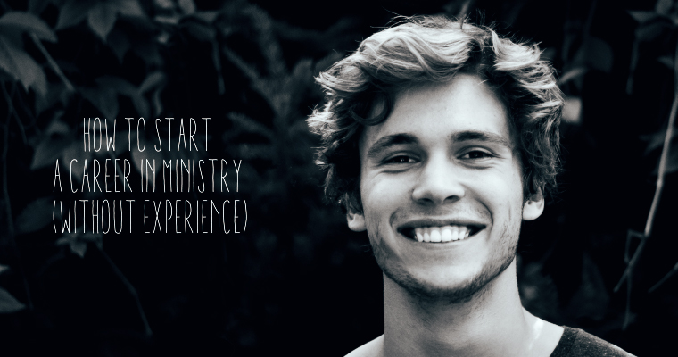 How to Start a Career in Ministry (Without Experience)