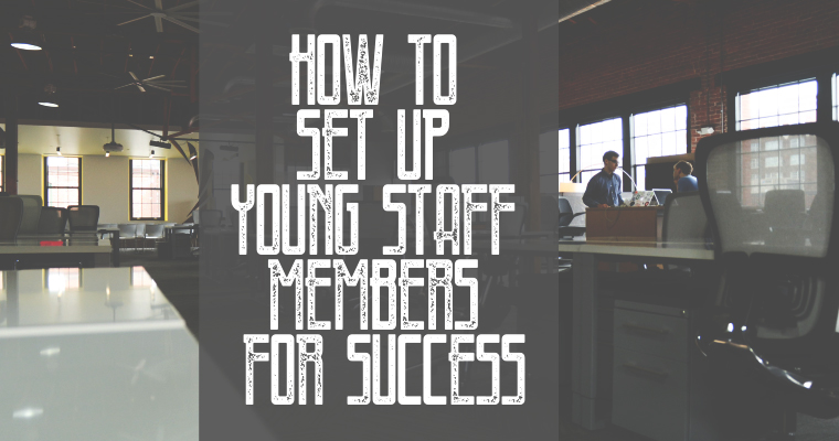 How to Set Up Young Staff Members for Success