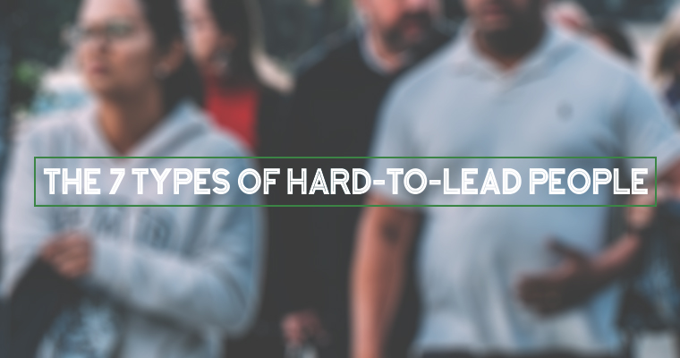 The 7 Types of Hard-to-Lead People