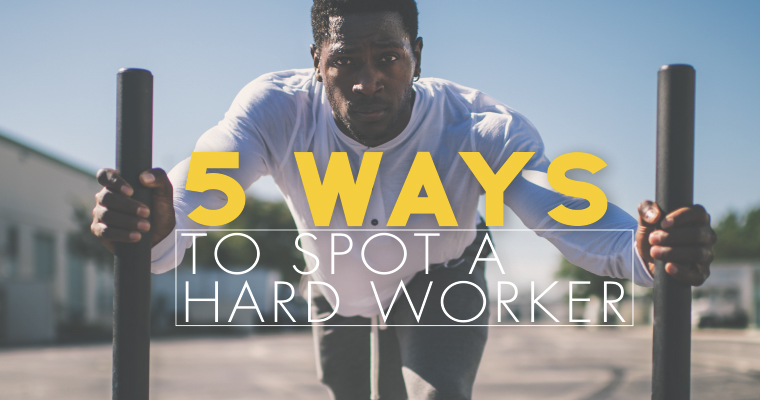 5 Ways to Spot a Hard Worker