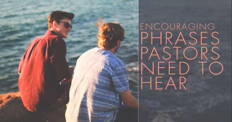 10 Encouraging Phrases Pastors NEED to Hear
