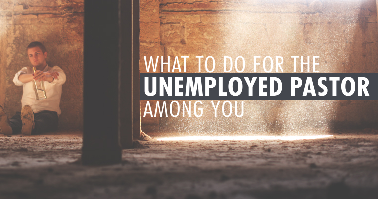 What to Do for the Unemployed Pastor Among You