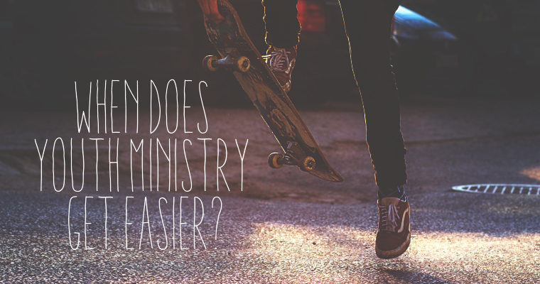 When Does Youth Ministry Get Easier?