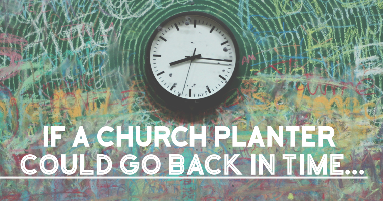If a Church Planter Could Go Back in Time...