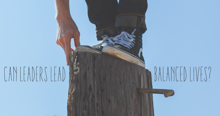 Can Leaders Lead Balanced Lives?