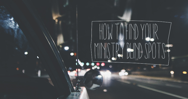 How to Find Your Ministry Blind Spots