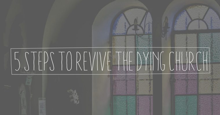 5 Steps to Revive the Dying Church