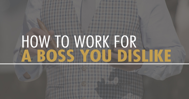 How to Work for a Boss You Dislike