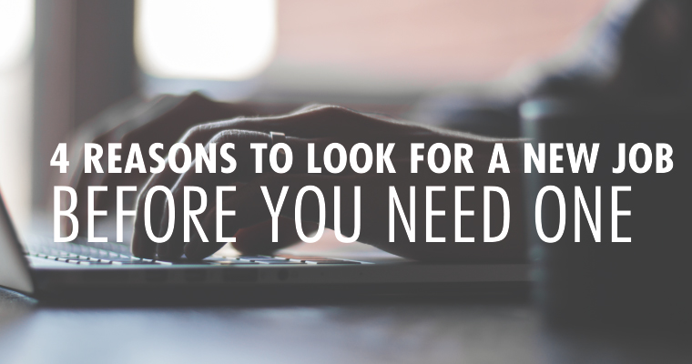 4 Reasons to Look for a New Job Before You Need One