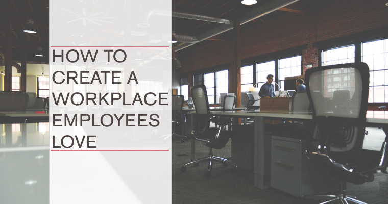 How to Create a Workplace Employees Love