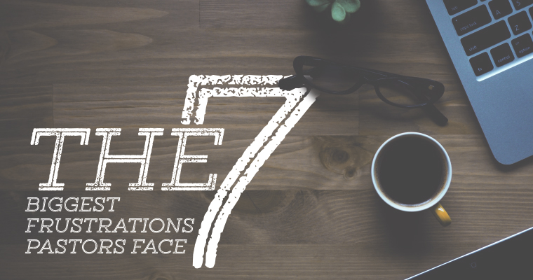 The 7 Biggest Frustrations Pastors Face