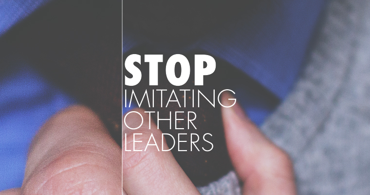 Stop Imitating Other Leaders