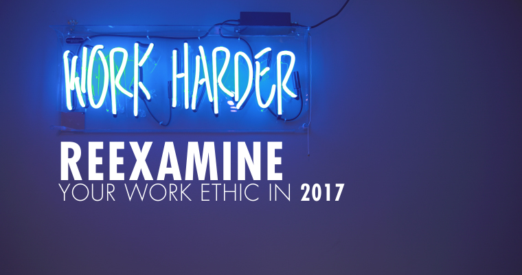 Re-examine Your Work Ethic in 2017